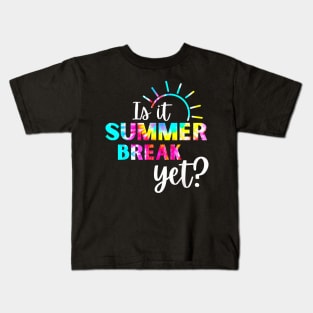 Is It Summer Break Yet? Teacher appreciation Kids T-Shirt